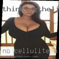 No cellulite a please feel free.